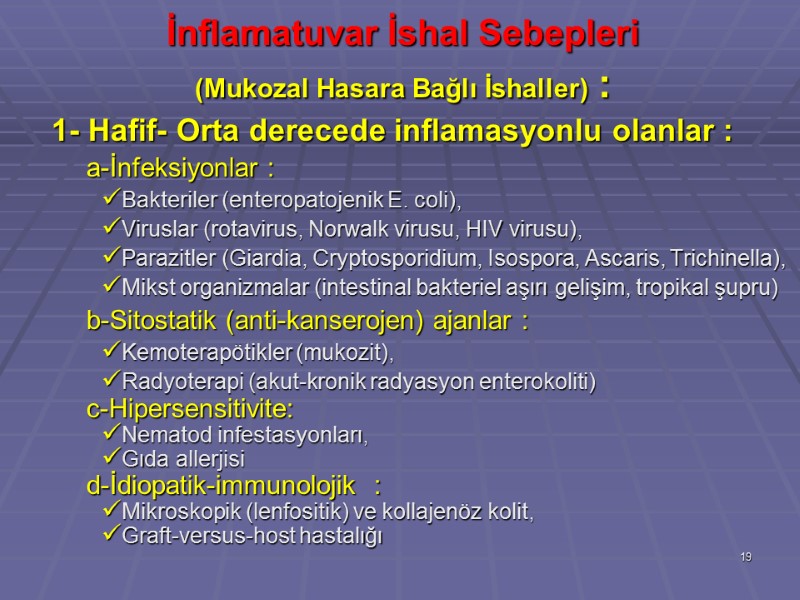 İnflamatuvar İshal Sebepleri  (Mukozal Hasara Bağlı İshaller) :  1- Hafif- Orta derecede